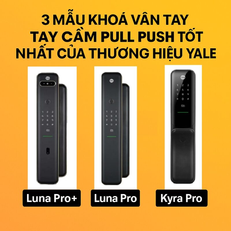 3 Mẫu Khoá Vân Tay Tay Cầm Pull Push Tốt Nhất Của Thương Hiệu Yale 3 Mẫu Khoá Vân Tay Tay Cầm Pull Push Tốt Nhất Của Thương Hiệu Yale