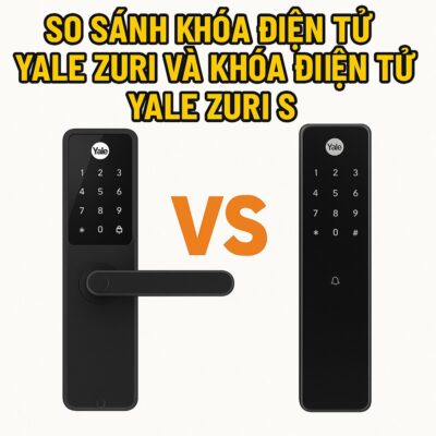 SO SÁNH KHOÁ ĐIỆN TỬ YALE ZURI VÀ KHOÁ ĐIỆN TỬ YALE ZURI S